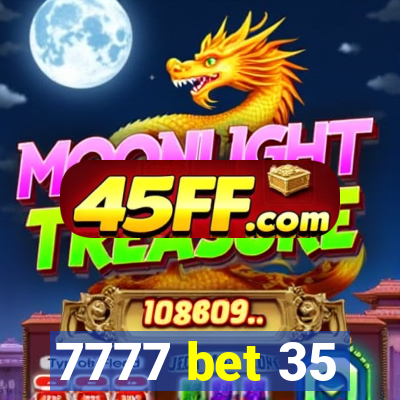 7777 bet 35